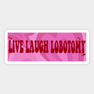 Live Laugh Lobotomy Sticker